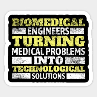 Biomedical Engineers: Turning medical problems into technological solutions! BME Sticker